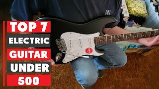 Top 7 Electric Guitars Under $500 | Best Value for Your Money