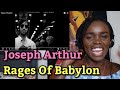 African Girl First Time Hearing Joseph Arthur - Rages Of Babylon (REACTION)
