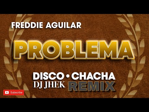 FREDDIE AGUILAR - PROBLEMA REMIX - DJ JHEK REMIX | DISCO CHACHA REMIX
