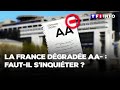 La France dégradée AA- : faut-il s’inquiéter ?