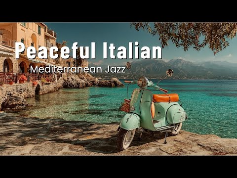 Sun-Kissed Serenity: Italian Cafe Music & Mediterranean Jazz for Peaceful Background