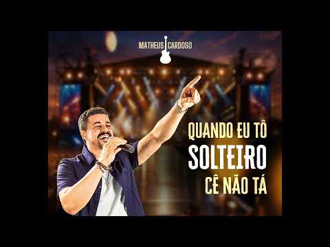 Quando Eu Tô Solteiro Cê Não Tá - Matheus Cardoso