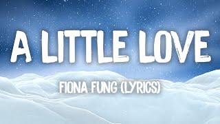 A Little Love - Fiona Fung (Lyrics)