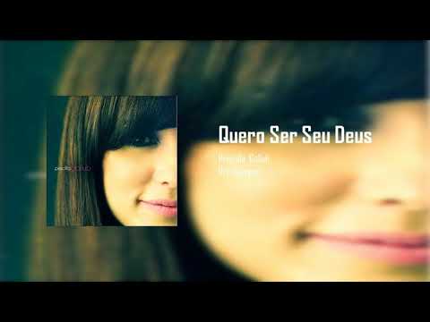 Príscilla Gollub - Quero Ser Seu Deus