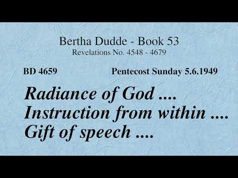 BD 4659 - RADIANCE OF GOD .... INSTRUCTION FROM WITHIN .... GIFT OF SPEECH ....