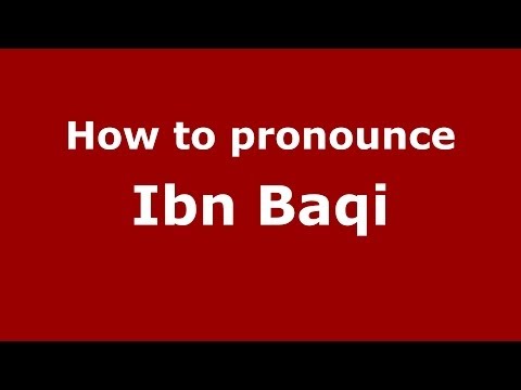 How to pronounce Ibn Baqi (Arabic/Morocco) - PronounceNames.com