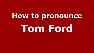 How to pronounce Tom Ford