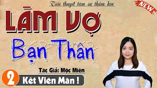 [Tập 2 kết] Làm Vợ Bạn Thân - Truyện mc thanh mai kể mới nhất 2024