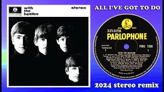 The Beatles - All I&#39;ve Got To Do - 2024 stereo remix