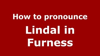 How to pronounce Lindal In Furness