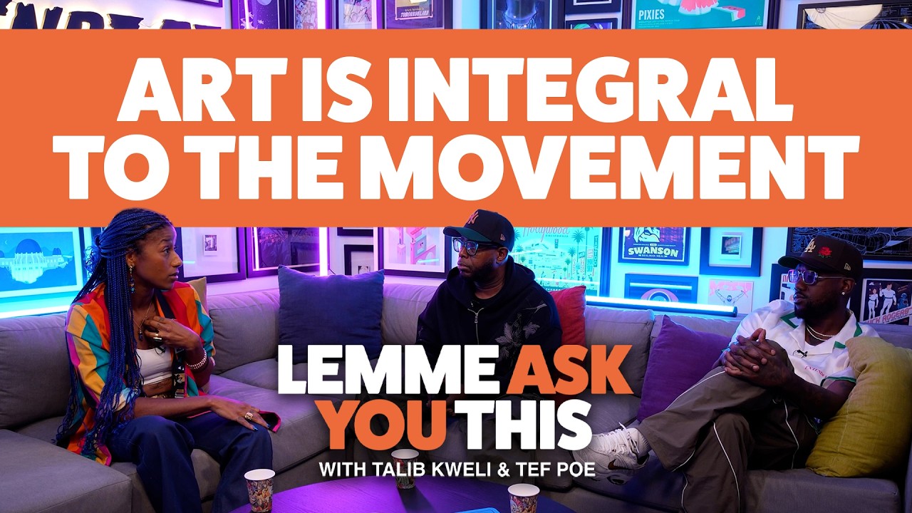 Art Is Integral To The Movement  - Lemme Ask You This With Talib Kweli & Tef Poe