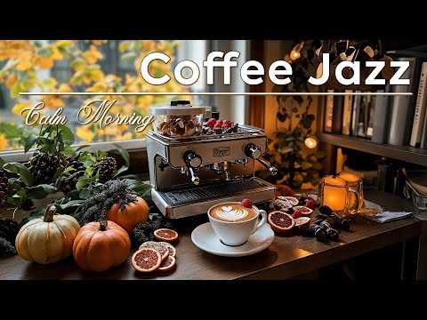 Calm Morning Coffee Jazz ☕From Cozy Coffee to Positive Jazz for Relax Autumn