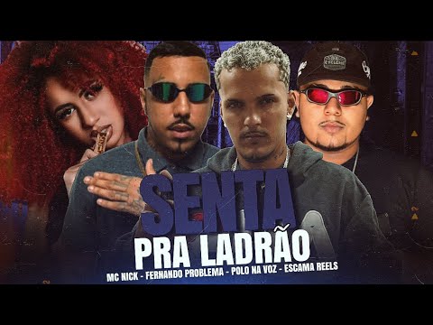 SENTA PRA LADRÃO - POLO NA VOZ, FERNANDO PROBLEMA, ESCAMA REELS E MC NICK - (REMIX BREGA FUNK)