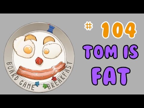 Board Game Breakfast: Episode 104 - Tom is Fat