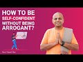 How to be self-confident without being arrogant?  | DIALOGUE WITH A MONK | Gaur Gopal Das