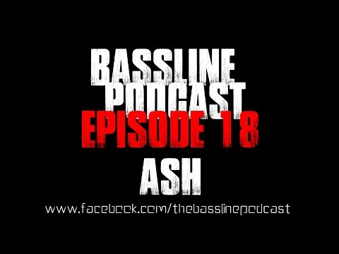 Bassline Podcast - Episode 18 Ash