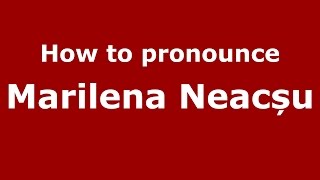 How to pronounce Marilena Neacșu