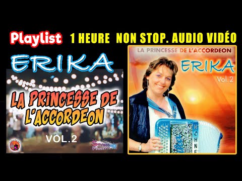 Erika. La Princesse de L'accordéon. Vol 2.  Playlist. 1 Heure non Stop. Vidéo. *18 Titres  enchaîner
