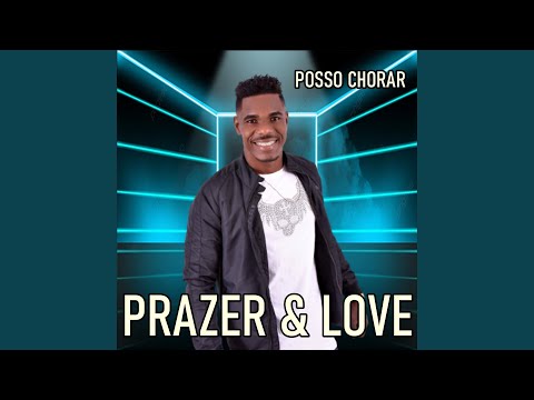 Posso Chorar - Prazer & Love