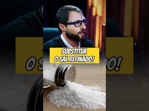 SUBSTITUA O SAL REFINADO!
