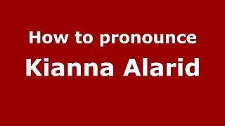 How to pronounce Kianna Alarid