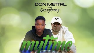 Don Mettal — My Time Ft Lazzybwoy