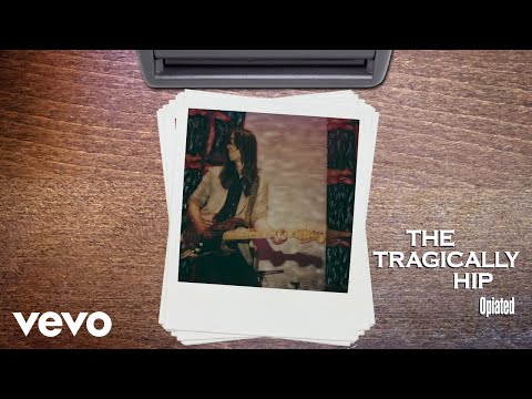 Opiated - The Tragically Hip