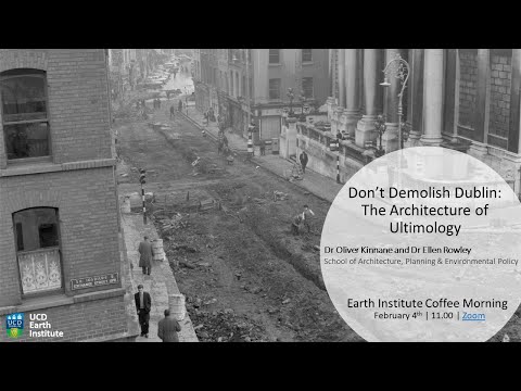 Dr. Oliver Kinnane and Dr. Ellen Rowley: Don't Demolish Dublin, The Architecture of Ultimology