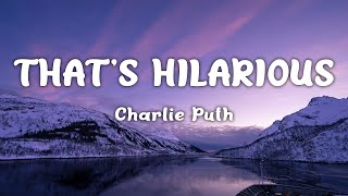 That&#39;s Hilarious ~ Charlie Puth (Lyrics)