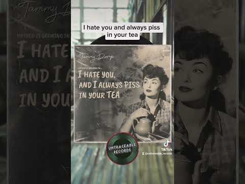 I hate you and I always piss in your tea - @UntraceableRecords