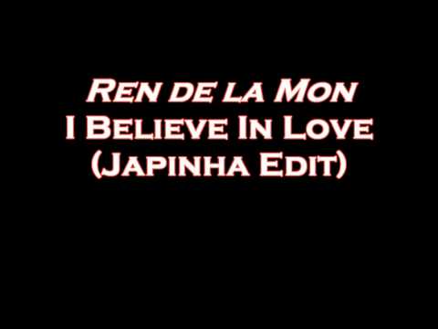 Ren de la Mon - I Believe In Love ( Japinha Edit ) [OFICIAL]