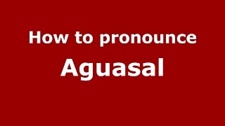 How to pronounce Aguasal