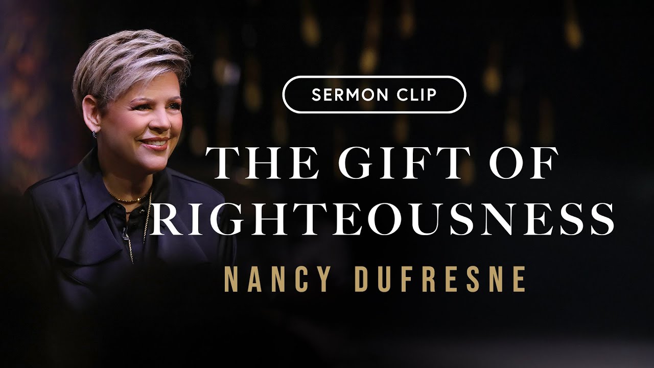 The Gift of Righteousness | Nancy Dufresne | Sermon Clip