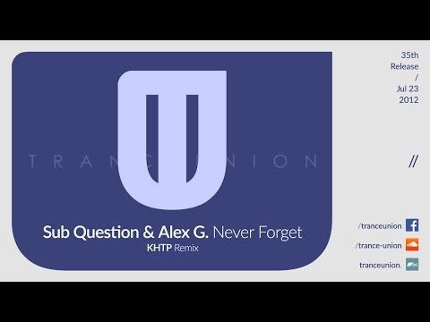 TU035: Sub Question & Alex G. - Never Forget (KHTP Remix)