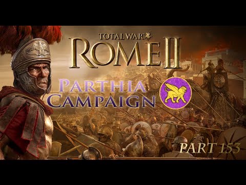 Playing Total War: Rome II - Parthia Campaign part 153 - "So close to the End"