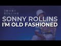 Sonny Rollins - I'm Old Fashioned (Official Audio)