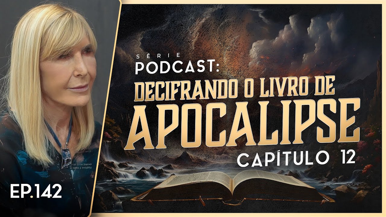 DECIFRANDO O LIVRO DE APOCALIPSE - Capítulo 12 - Nayra PodCast - 142