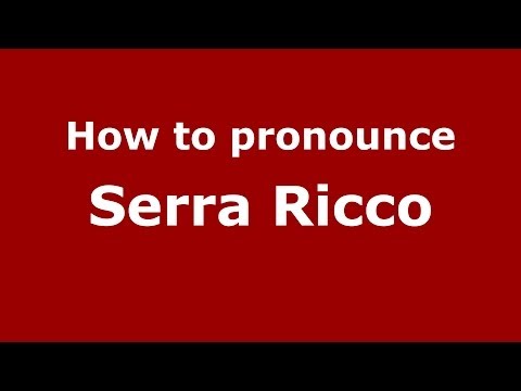How to pronounce Serra Ricco (Italian/Italy) - PronounceNames.com