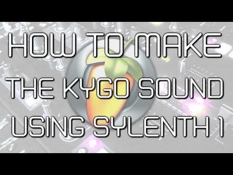 FL STUDIO: How to make a Kygo style sound using Sylenth 1