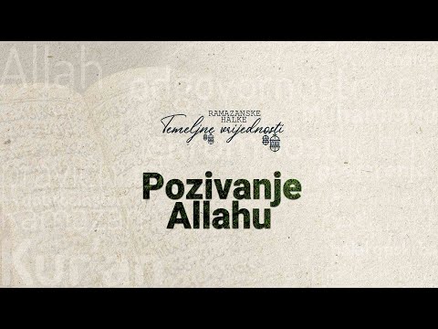 Ramazanske halke "TEMELJNE VRIJEDNOSTI" (7) - Pozivanje Allahu