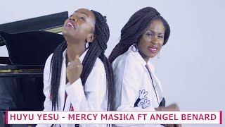 MERCY MASIKA FT ANGEL BENARD - HUYU YESU