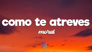 Morat - Cómo Te Atreves (Letra / Lyrics)