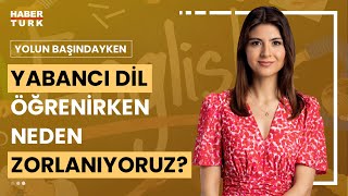 Yabancı dil eğitimi nasıl olmalı? | Yolun Başındayken - 1 Haziran 2024