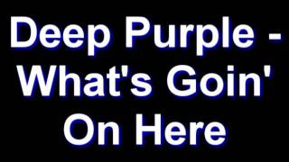 Deep Purple - What's Goin' On Here