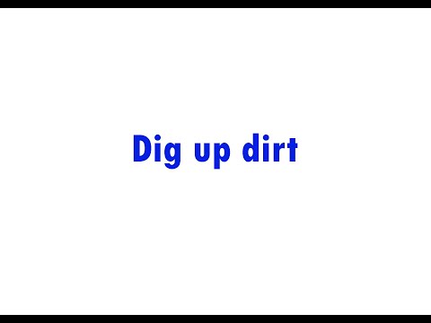 Dig up dirt