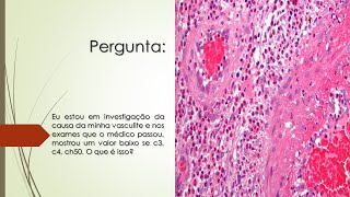 Investigando a causa da minha vasculite, o exame mostrou valor baixo de c3, c4, ch50 | O que é isso