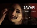 සවාරි මගේ ආදරේ යානා Savari Slowed Reverb