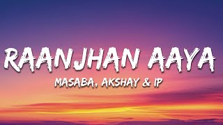 Download lagu Masaba, Akshay & IP - Raanjhan Aaya (Lyrics) mp3