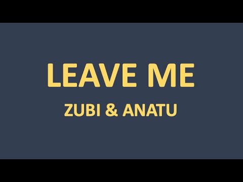 LEAVE ME - Zubi & Anatu (English & French lyrics)