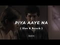 Piya Aaye Na Slowed Reverb KK Aashiqui 2 3tenrider Audio